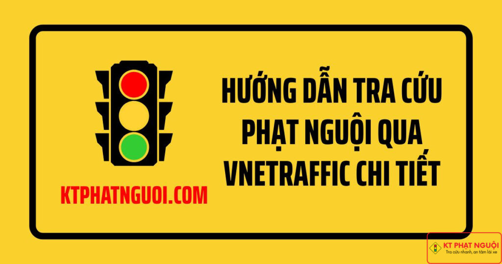 Huong dan tra cuu phat nguoi qua vnetraffic chi tiet nhat